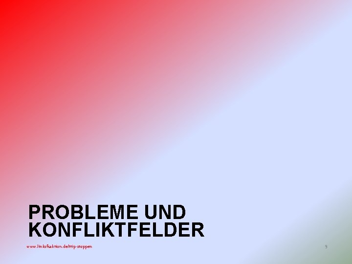PROBLEME UND KONFLIKTFELDER www. linksfraktion. de/ttip-stoppen 9 