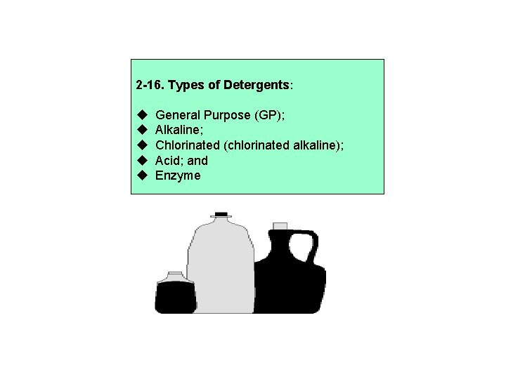 2 -16. Types of Detergents: General Purpose (GP); Alkaline; Chlorinated (chlorinated alkaline); Acid; and