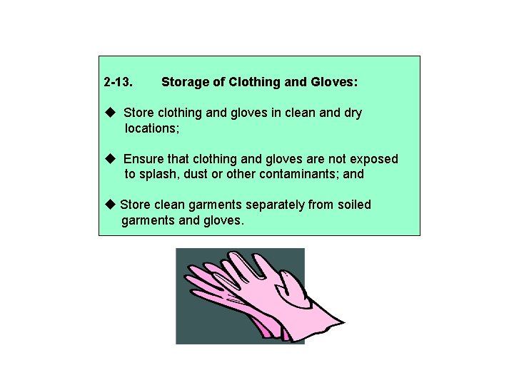 2 -13. Storage of Clothing and Gloves: Store clothing and gloves in clean and