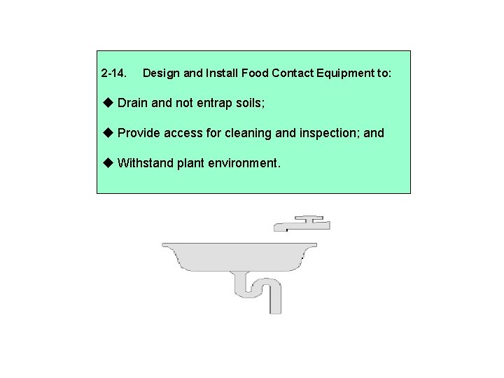 2 -14. Design and Install Food Contact Equipment to: Drain and not entrap soils;