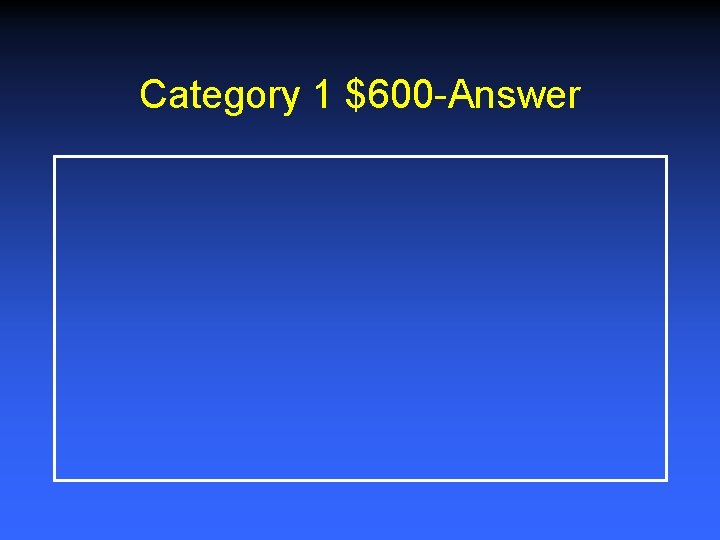 Category 1 $600 -Answer 