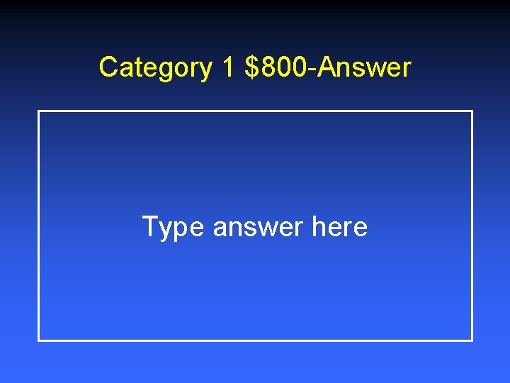 Category 1 $800 -Answer Type answer here 