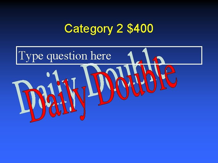 Category 2 $400 Type question here 