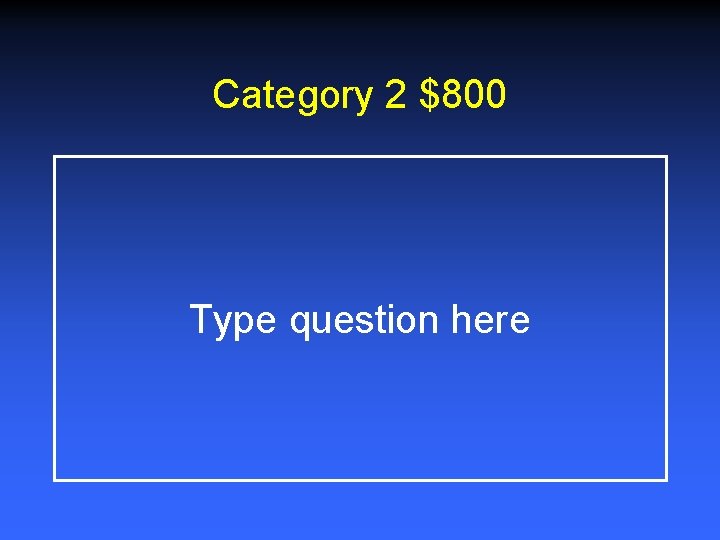 Category 2 $800 Type question here 