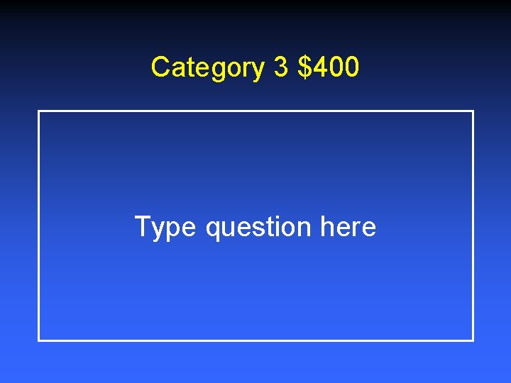 Category 3 $400 Type question here 