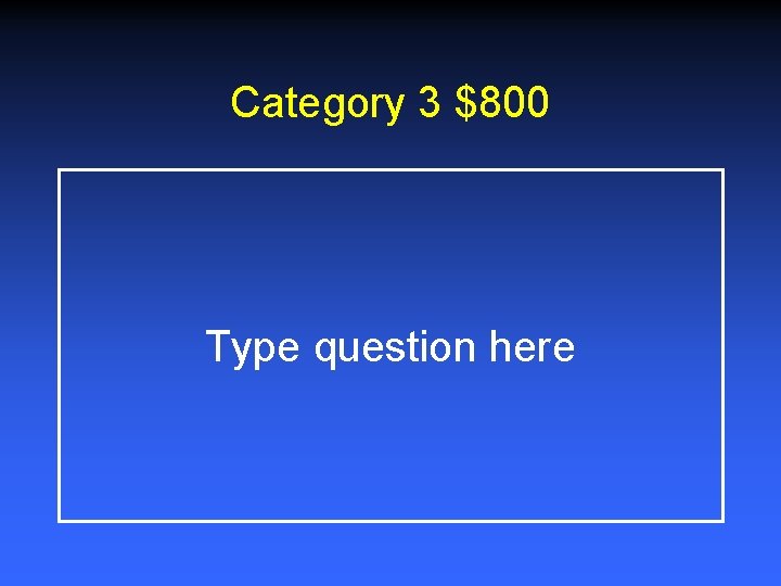 Category 3 $800 Type question here 