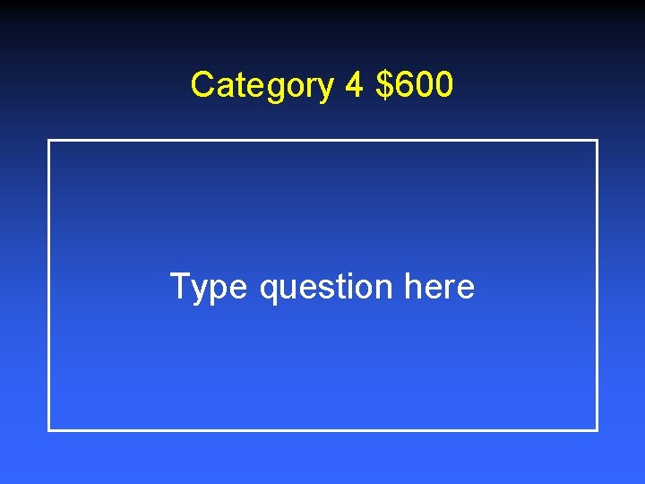 Category 4 $600 Type question here 