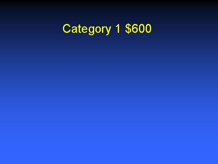 Category 1 $600 