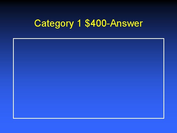 Category 1 $400 -Answer 