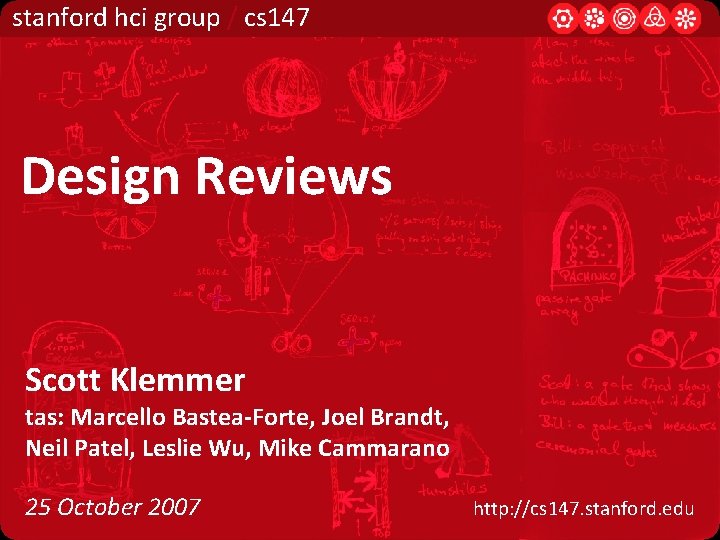 stanford hci group / cs 147 Design Reviews Scott Klemmer tas: Marcello Bastea-Forte, Joel