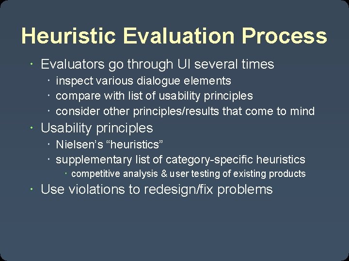 Heuristic Evaluation Process Evaluators go through UI several times inspect various dialogue elements compare