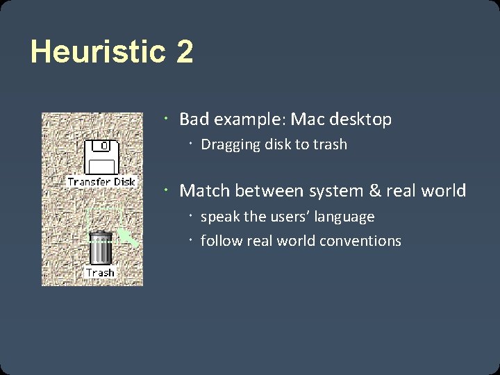 Heuristic 2 Bad example: Mac desktop Dragging disk to trash should delete it, not