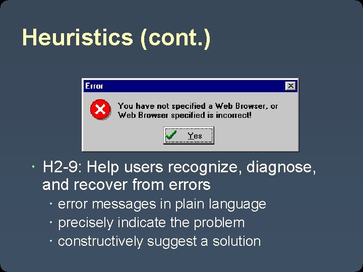 Heuristics (cont. ) H 2 -9: Help users recognize, diagnose, and recover from errors
