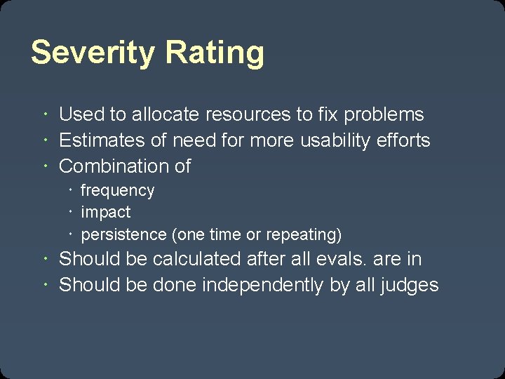 Severity Rating Used to allocate resources to fix problems Estimates of need for more