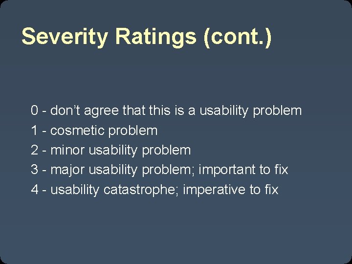 Severity Ratings (cont. ) 0 - don’t agree that this is a usability problem