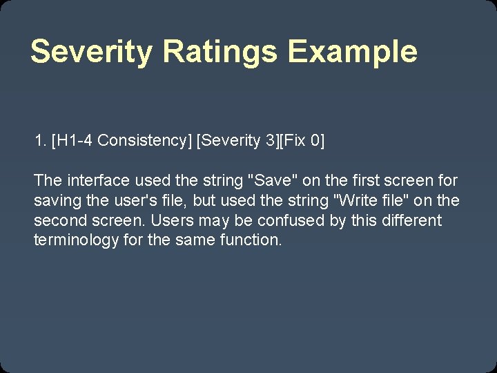 Severity Ratings Example 1. [H 1 -4 Consistency] [Severity 3][Fix 0] The interface used