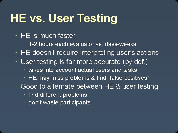 HE vs. User Testing HE is much faster 1 -2 hours each evaluator vs.