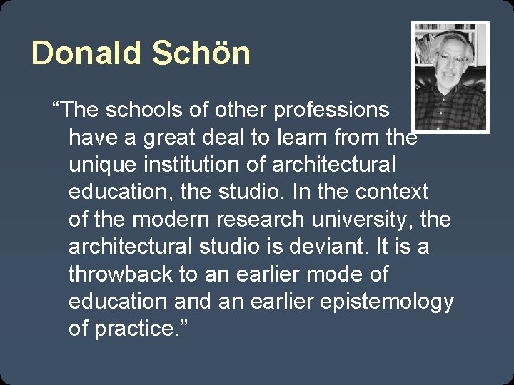 Donald Schön “The schools of other professions have a great deal to learn from