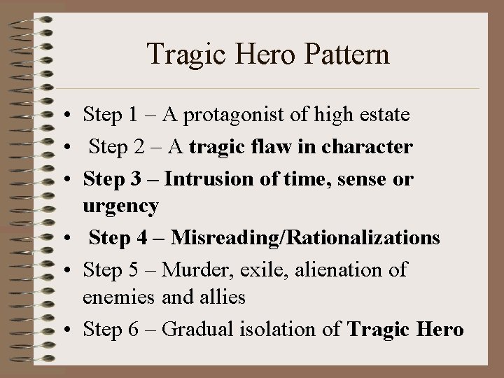Tragic Hero Pattern • Step 1 – A protagonist of high estate • Step