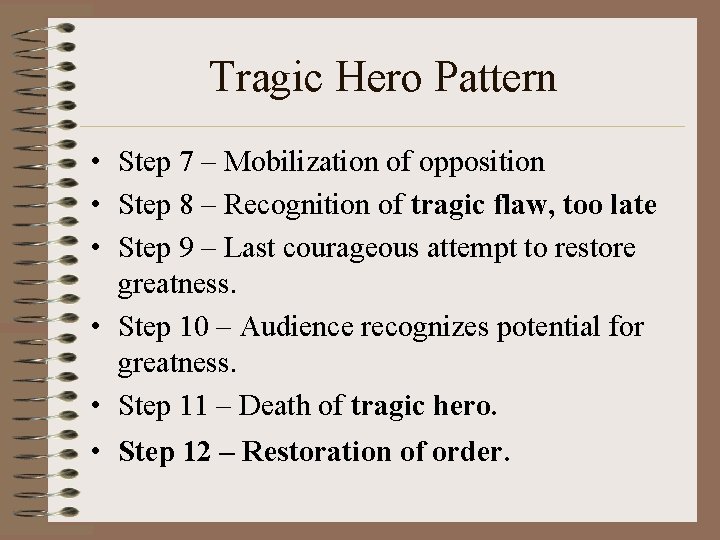 Tragic Hero Pattern • Step 7 – Mobilization of opposition • Step 8 –