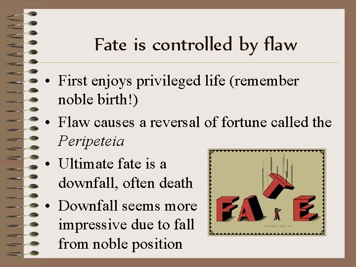 Fate is controlled by flaw • First enjoys privileged life (remember noble birth!) •