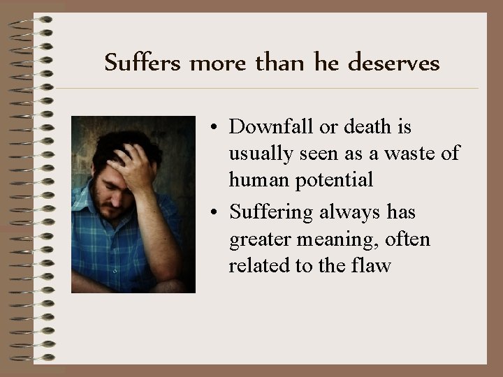 Suffers more than he deserves • Downfall or death is usually seen as a