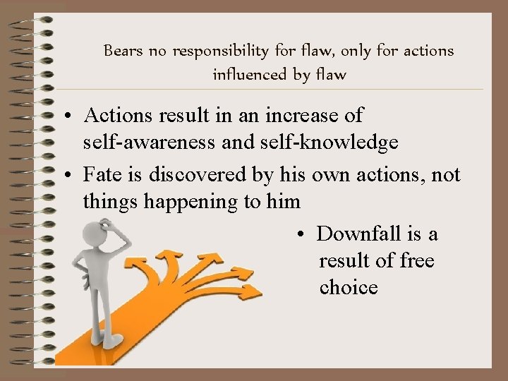 Bears no responsibility for flaw, only for actions influenced by flaw • Actions result