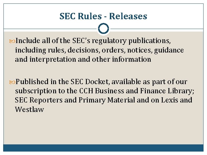 SEC Rules - Releases Include all of the SEC’s regulatory publications, including rules, decisions,