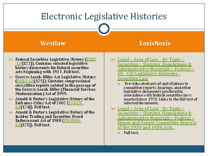 Electronic Legislative Histories Lexis. Nexis Westlaw Federal Securities Legislative History (FSEC -LH[122]). Contains selected
