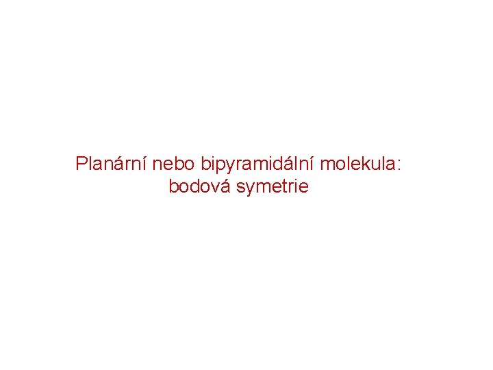 Planární nebo bipyramidální molekula: bodová symetrie 