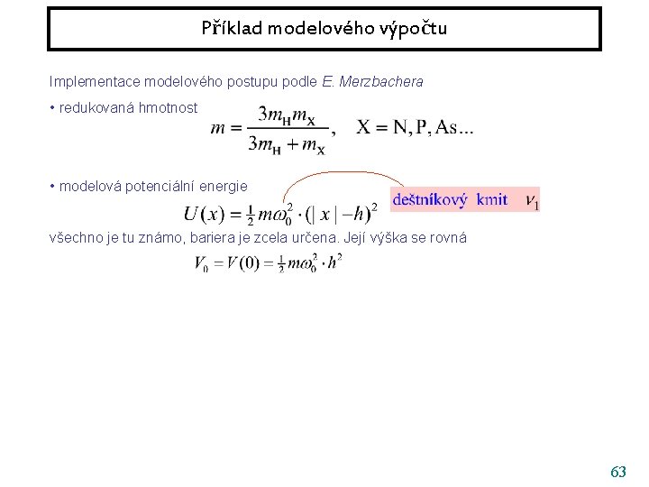 Příklad modelového výpočtu Implementace modelového postupu podle E. Merzbachera • redukovaná hmotnost • modelová