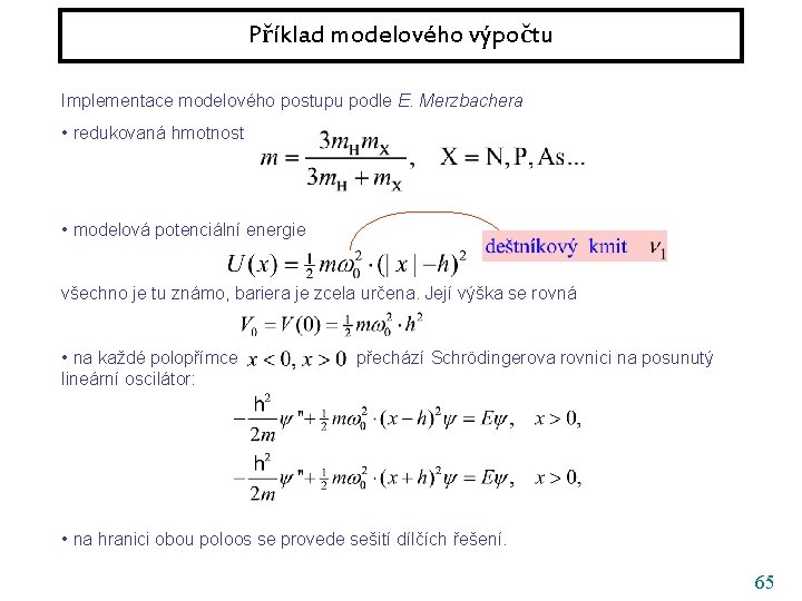 Příklad modelového výpočtu Implementace modelového postupu podle E. Merzbachera • redukovaná hmotnost • modelová