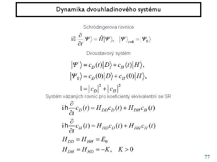 Dynamika dvouhladinového systému Schrödingerova rovnice Dvoustavový systém Systém vázaných rovnic pro koeficienty ekvivalentní se