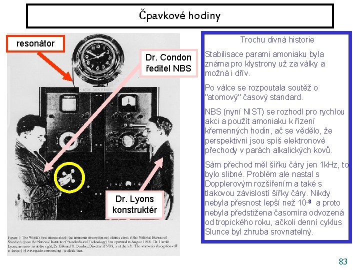 Čpavkové hodiny Trochu divná historie resonátor Dr. Condon ředitel NBS Stabilisace parami amoniaku byla