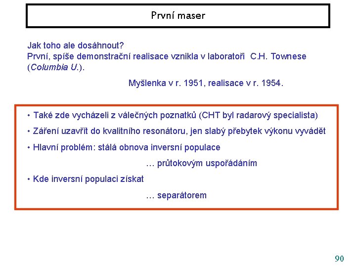 První maser Jak toho ale dosáhnout? První, spíše demonstrační realisace vznikla v laboratoři C.