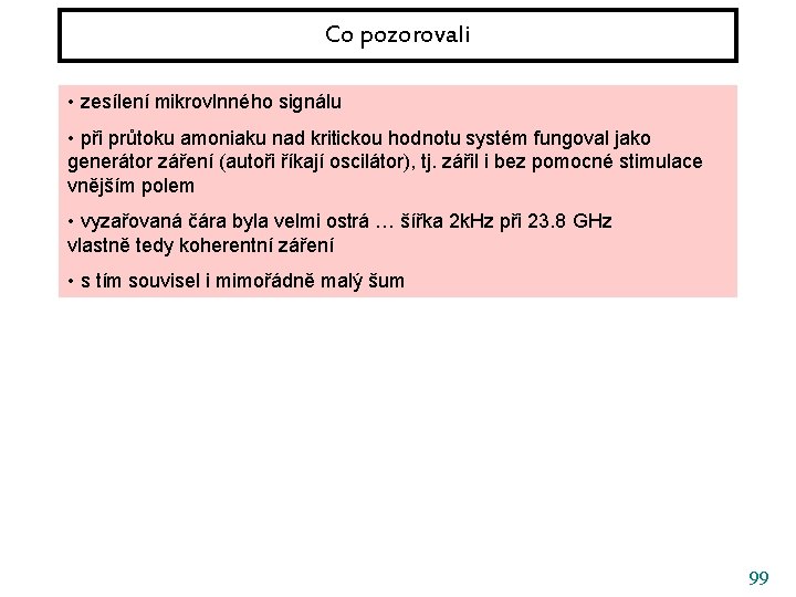 Co pozorovali • zesílení mikrovlnného signálu • při průtoku amoniaku nad kritickou hodnotu systém