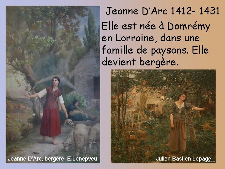 Jeanne D’Arc 1412 - 1431 Elle est née à Domrémy en Lorraine, dans une