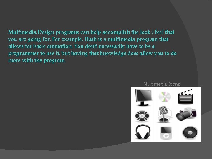 Multimedia Design programs can help accomplish the look / feel that you are going