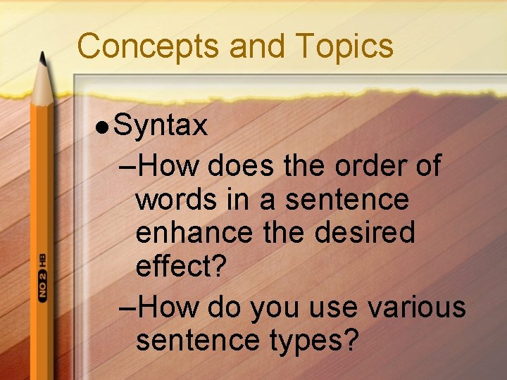 Concepts and Topics l Syntax –How does the order of words in a sentence Concepts and Topics l Syntax –How does the order of words in a sentence