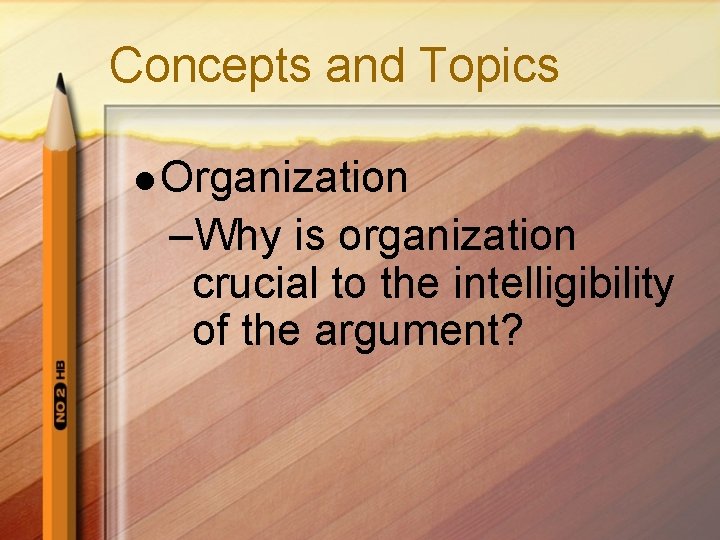 Concepts and Topics l Organization –Why is organization crucial to the intelligibility of the Concepts and Topics l Organization –Why is organization crucial to the intelligibility of the