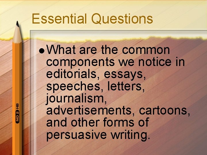 Essential Questions l What are the common components we notice in editorials, essays, speeches, Essential Questions l What are the common components we notice in editorials, essays, speeches,
