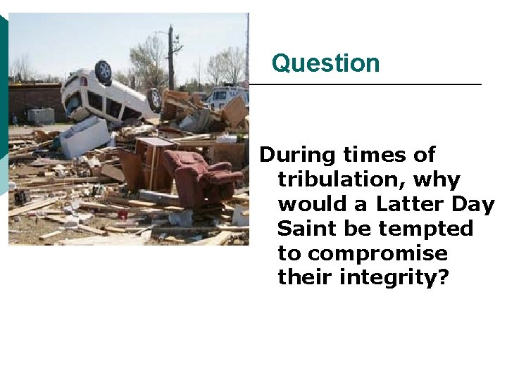 Question During times of tribulation, why would a Latter Day Saint be tempted to