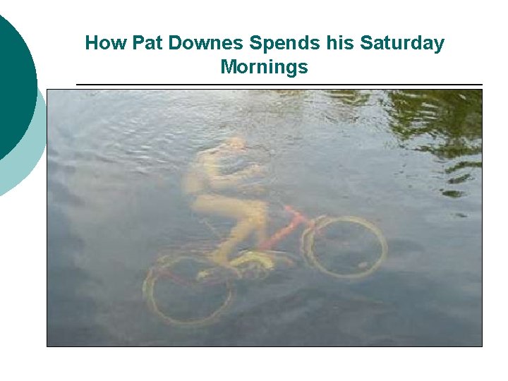 How Pat Downes Spends his Saturday Mornings 