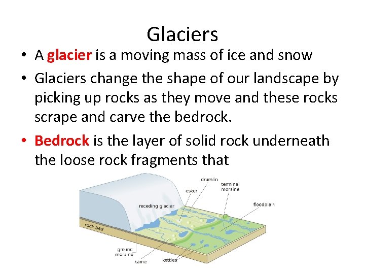 Glaciers • A glacier is a moving mass of ice and snow • Glaciers