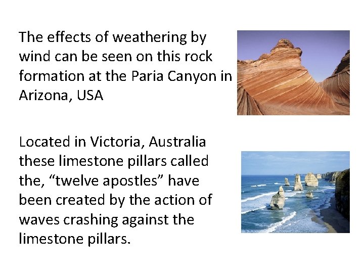 The effects of weathering by wind can be seen on this rock formation at