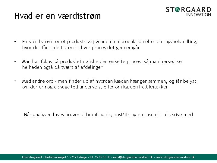 Hvad er en værdistrøm • En værdistrøm er et produkts vej gennem en produktion