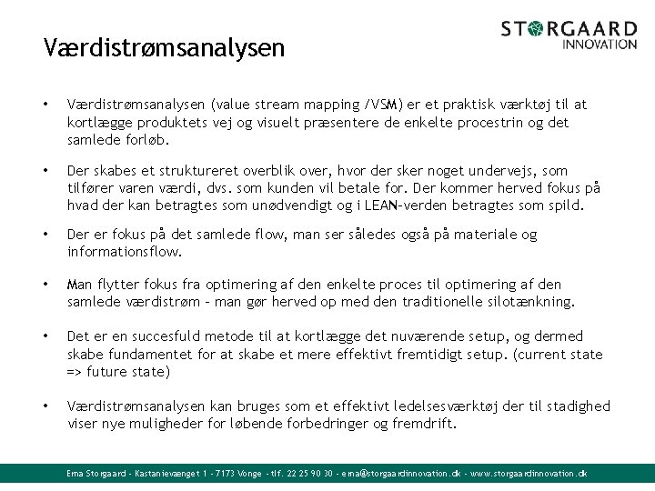 Værdistrømsanalysen • Værdistrømsanalysen (value stream mapping /VSM) er et praktisk værktøj til at kortlægge