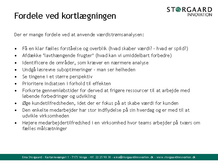 Fordele ved kortlægningen Der er mange fordele ved at anvende værdistrømsanalysen: • • •