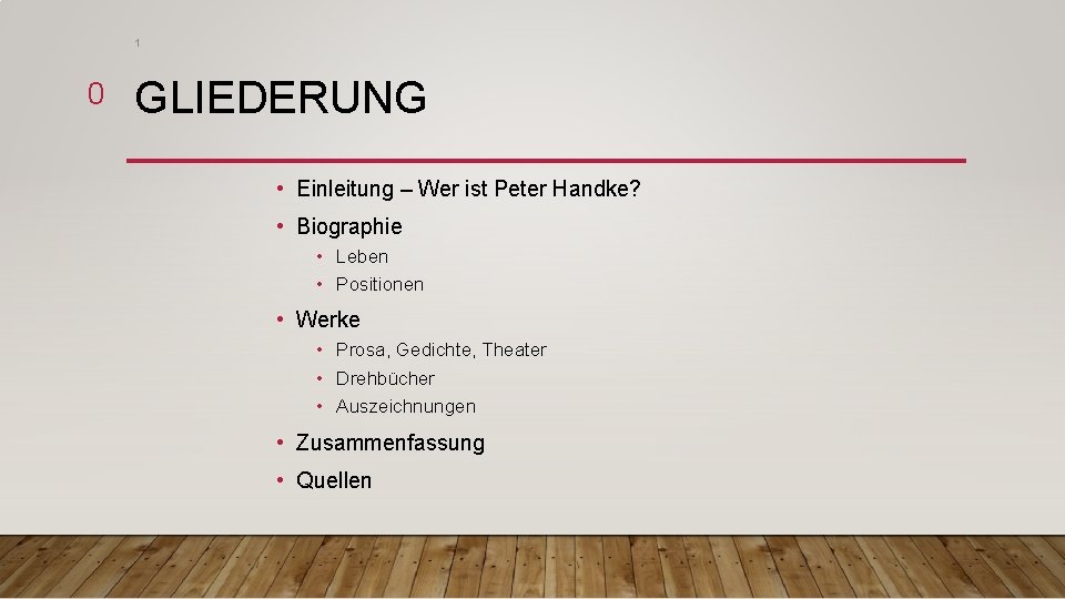 1 0 GLIEDERUNG • Einleitung – Wer ist Peter Handke? • Biographie • Leben