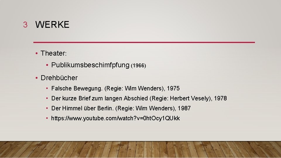 3 WERKE • Theater: • Publikumsbeschimfpfung (1966) • Drehbücher • Falsche Bewegung. (Regie: Wim